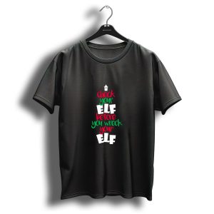 Check Your Elf Before You Wreck Your Elf Christmas Tree Shape T-Shirt
