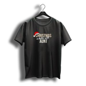 Christmas Is Better With Aunt Santa Hat T-Shirt