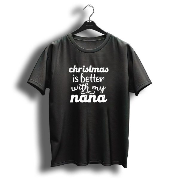 Christmas Is Better With My Nana T Shirt 1 t shirt 1