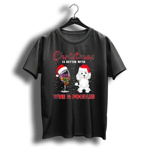 Christmas Is Better With Wine And Poodles T Shirt 1 t shirt 1