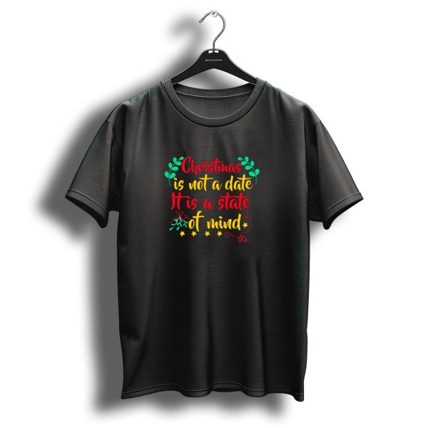 Christmas Is Not A Date It Is A State Of Mind With Festive Greenery And Stars T Shirt 1 t shirt 1