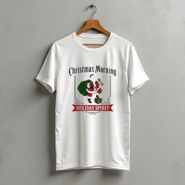 Christmas Morning Santa With Holiday Spirit T Shirt t shirt 1 1