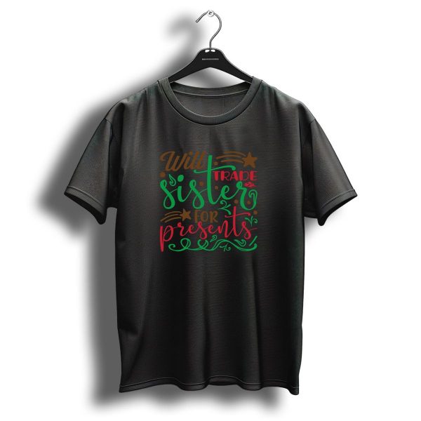 Christmas Will Trade Sister For Presents Festive Seasonal Swap Holiday Humor T Shirt 1 t shirt 1