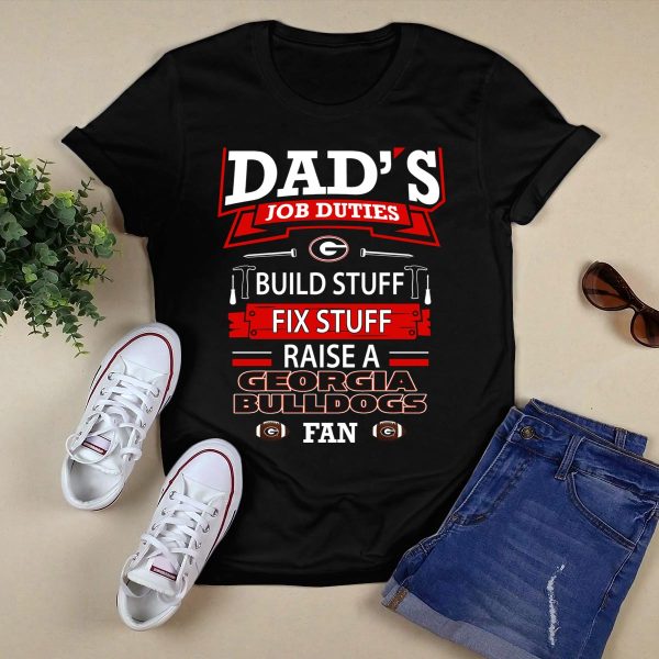Dads Job Duties Build Stuff Fix Stuff Raise a Georgia Bulldogs Fan T Shirt 1