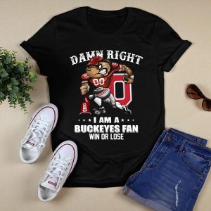 Damn Right I Am A Buckeye Fan Win Or Lose Shirt