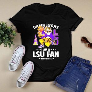 Damn Right I Am A Lsu Fan Win Or Lose Lsu Tiger Football T-Shirt