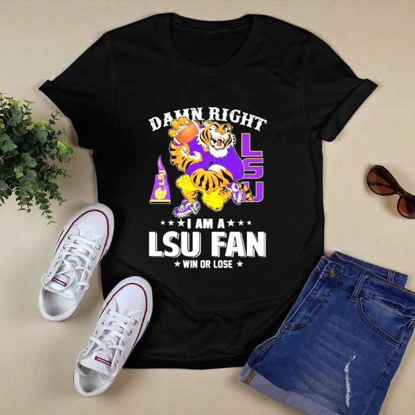 Damn Right I Am A LSU Fan Win Or Lose LSU Tiger Football T Shirt Black 1