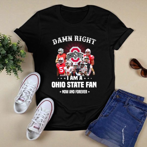 Damn Right I Am A Ohio State Football Fan Now And Forever shirt Black 1