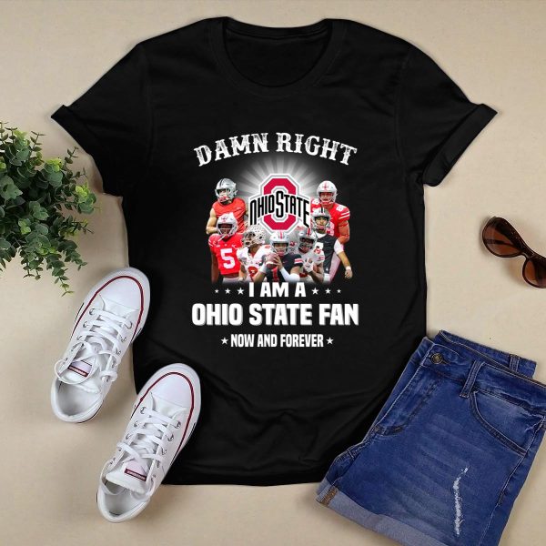 Damn Right I Am A Ohio State Football Fan Now And Forever shirt red Black 1