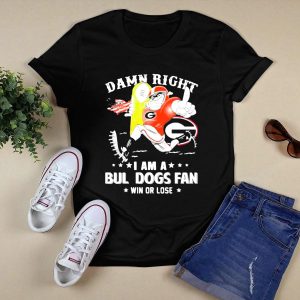 Damn Right I Am A Georgia Bulldogs Fan Win Or Lose T Shirt