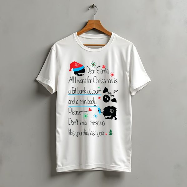 Dear Santa All I Want For Christmas Is A Fat Bank Account T Shirt t shirt 1 1