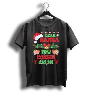 Dear Santa Christmas My Cousin Did It Santa Hat And Gift T Shirt