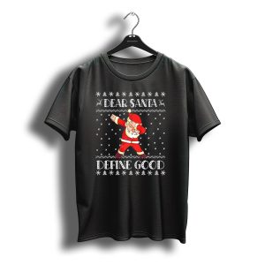 Dear Santa Define Good Christmas Dab Santa Claus Ugly T-Shirt