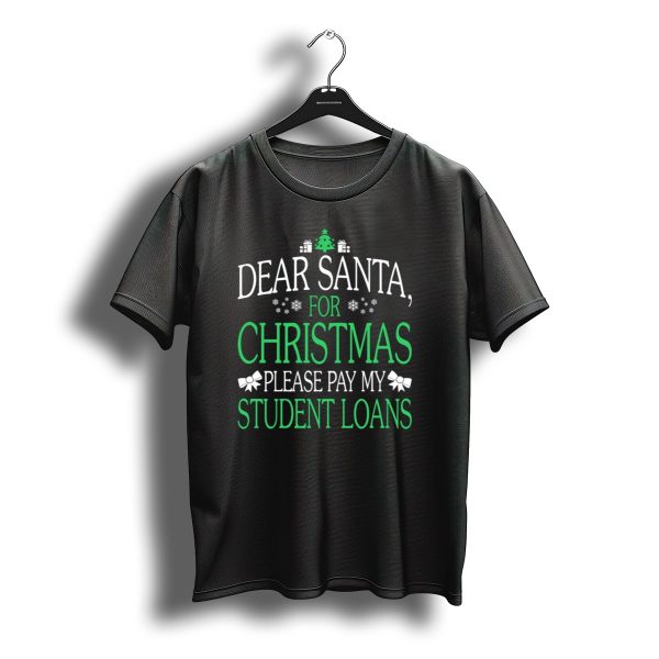 Dear Santa For Christmas Please Pay My Student Loans Snowflakes Gifts Tree Bows T Shirt t shirt 1