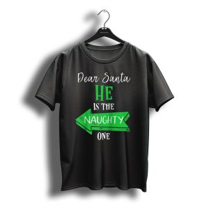Dear Santa He Is The Naughty One Matching Christmas For Couples T-Shirt