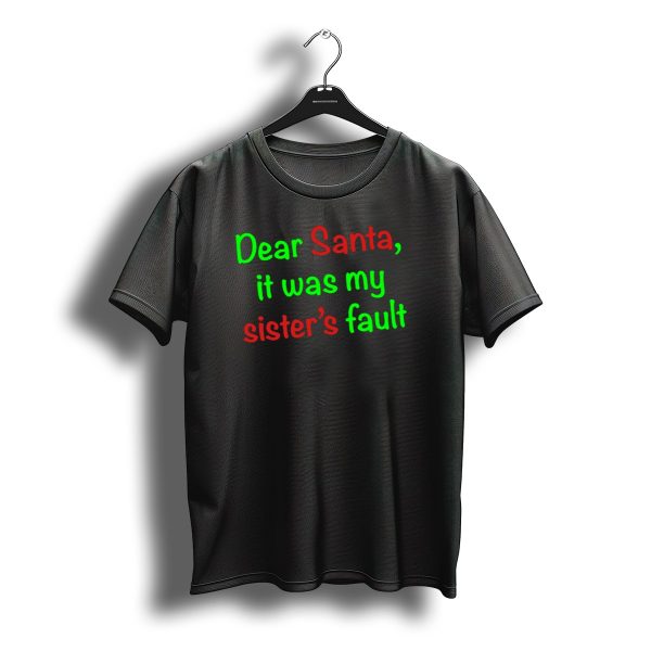 Dear Santa It Was My Sisters Fault Christmas Humor Apology T Shirt t shirt 1
