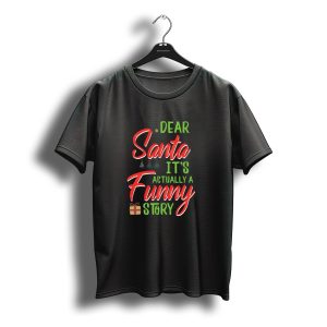 Dear Santa It'S Actually A Funny Story Christmas Trees And Gift Box T-Shirt