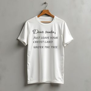 Dear Santa Just Leave Your Credit Card Under The Tree Christmas Funny Joke T-Shirt