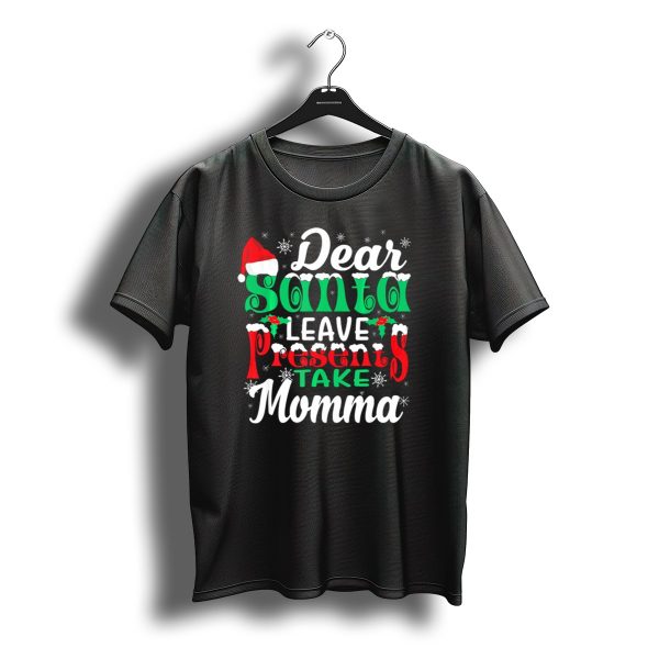 Dear Santa Leave Presents Take Momma Christmas Humor Snowflakes Santa Hat T Shirt t shirt 1