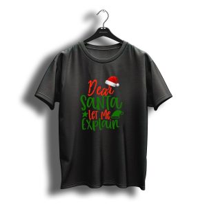 Dear Santa Let Me Explain Santa Hat Christmas Colors T-Shirt