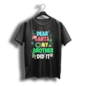 Dear Santa My Brother Did It Christmas Holiday Fun Kids Humor T-Shirt