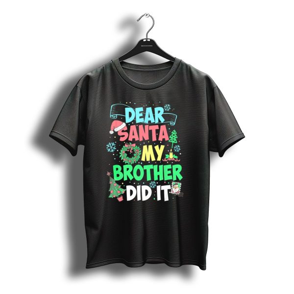 Dear Santa My Brother Did It Christmas Holiday Fun Kids Humor T Shirt t shirt 1