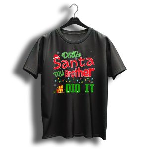 Dear Santa My Brother Did It Festive Christmas Theme With Santa Hat And Gifts T Shirt