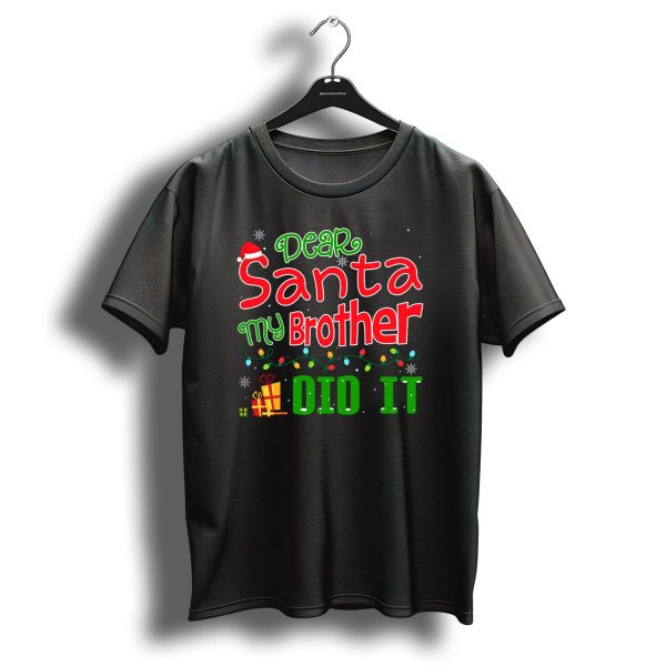 Dear Santa My Brother Did It Festive Christmas Theme With Santa Hat And Gifts T Shirt 1 t shirt 1