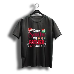 Dear Santa My Father Did It Santa Hat Christmas Gifts Sled T-Shirt