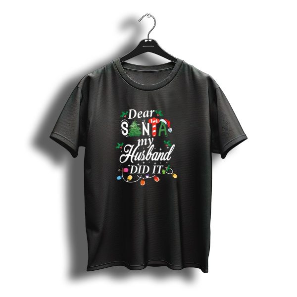 Dear Santa My Husband Did It Christmas Lights And Santa Hat Holiday T Shirt t shirt 1