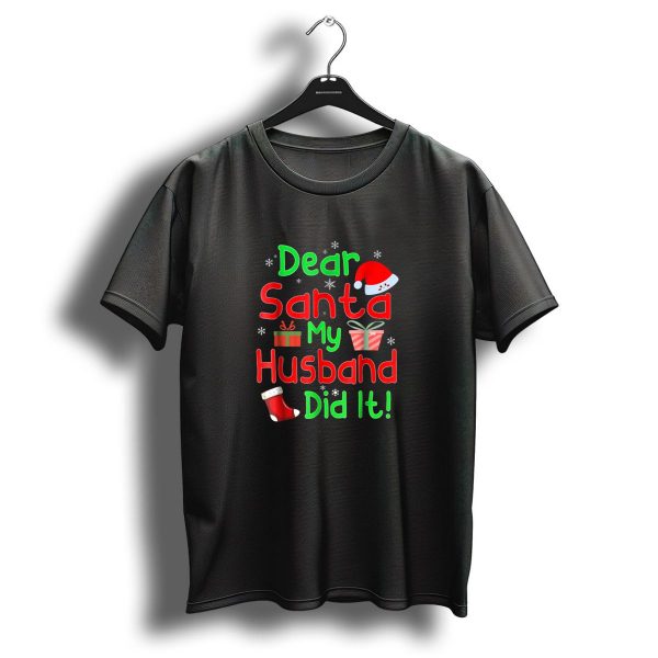 Dear Santa My Husband Did It Festive Christmas Family T Shirt 1 t shirt 1
