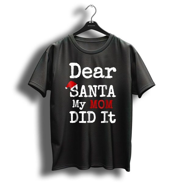 Dear Santa My Mom Did It Santa Hat Christmas Humor Family T Shirt 1 t shirt 1