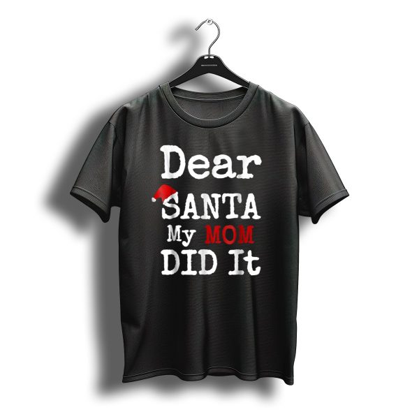 Dear Santa My Mom Did It Santa Hat Christmas Humor Family T Shirt t shirt 1