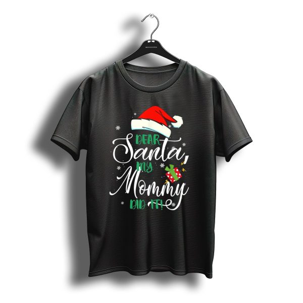 Dear Santa My Mommy Did It Santa Hat Christmas Gift T Shirt t shirt 1