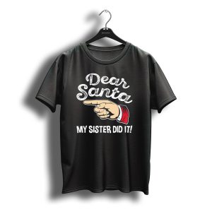 Dear Santa My Sister Did It Family Santa Finger Pointing Christmas T-Shirt