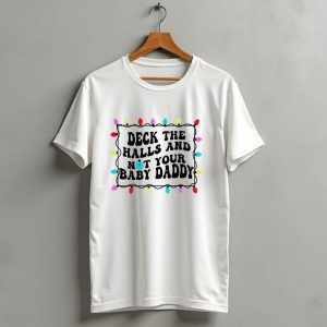 Deck The Halls And Not Your Baby Daddy Christmas Lights Border T Shirt