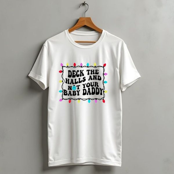 Deck The Halls And Not Your Baby Daddy Christmas Lights Border T Shirt 1 t shirt 1