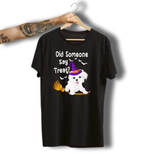 Did Someone Say Treat Funny Maltese Witch Halloween T-Shirt