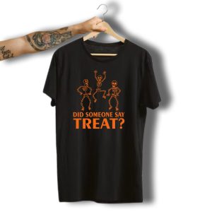 Did Someone Say Treat Halloween Skeletons Dancing T-Shirt