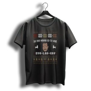 Do You Wanna Go To War Buh Lah Kay Ugly Christmas Sweater Knit Style Face Reindeer Trees Snowflakes T Shirt