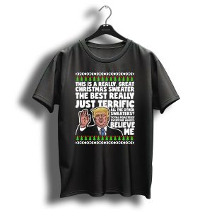 Donald Trump Believe Me Great Christmas Sweater Terrific Total Disasters T Shirt 1