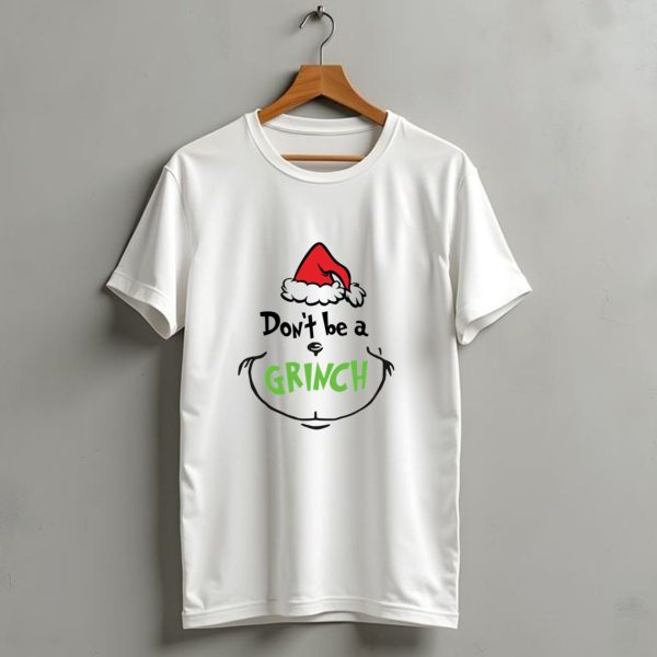 Dont Be A Grinch Christmas Santa Hat T Shirt 1 t shirt 1
