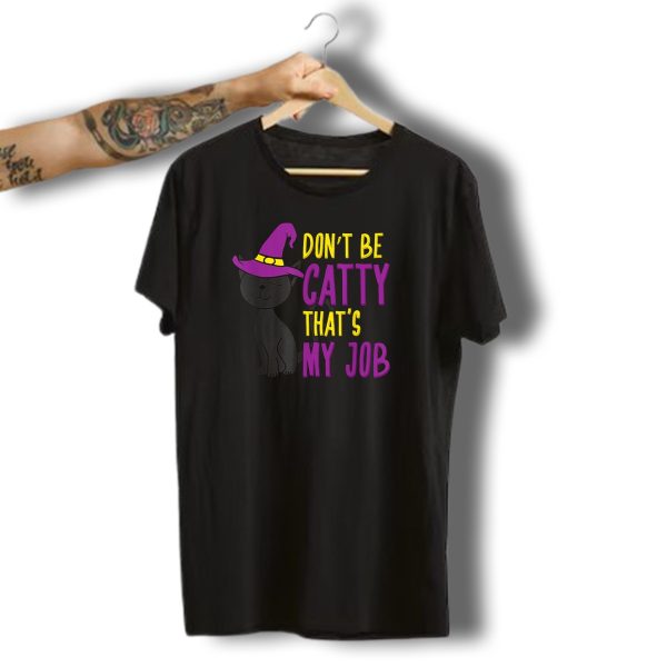 Dont Be Catty Thats My Job Funny Cat Kitten Halloween Witch Hat T Shirt t shirt 1