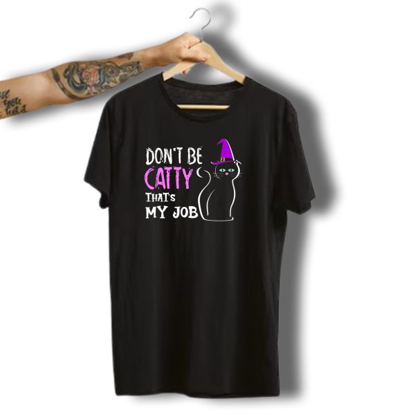 Dont Be Catty Thats My Job Halloween Cat In Witch Hat T Shirt t shirt 1