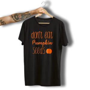 Don'T Eat Pumpkin Seeds Funny Halloween Maternity With Orange Pumpkin Image T-Shirt