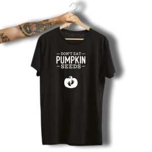 Don'T Eat Pumpkin Seeds Halloween Baby Feet Pumpkin T-Shirt