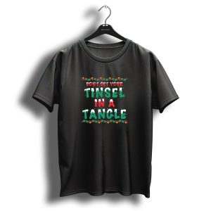 Dont Get Your Tinsel In A Tangle Christmas Lights Garland T Shirt
