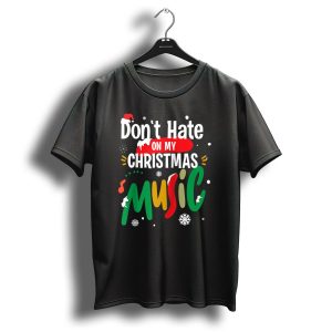 Don't Hate On My Christmas Music Snowflakes Santa Hat Festive Colors T-Shirt