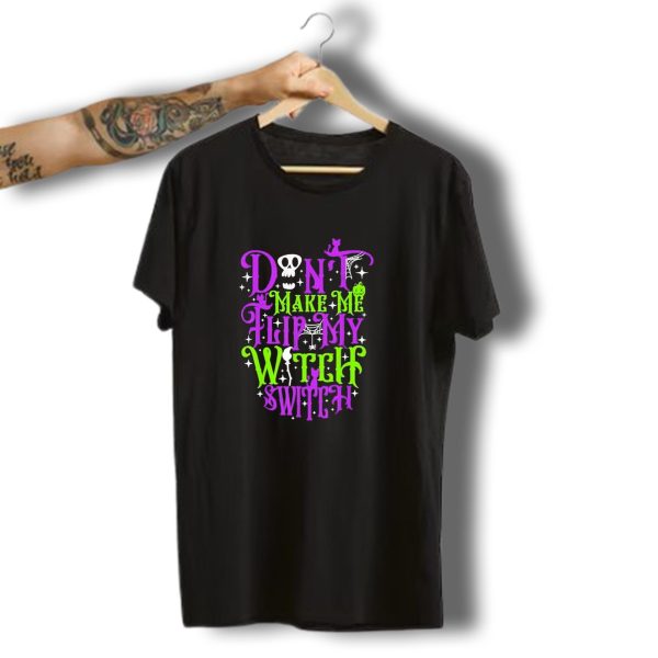 Dont Make Me Flip My Witch Switch Halloween Costume Skull Spider Cat Broomstick T Shirt t shirt 1