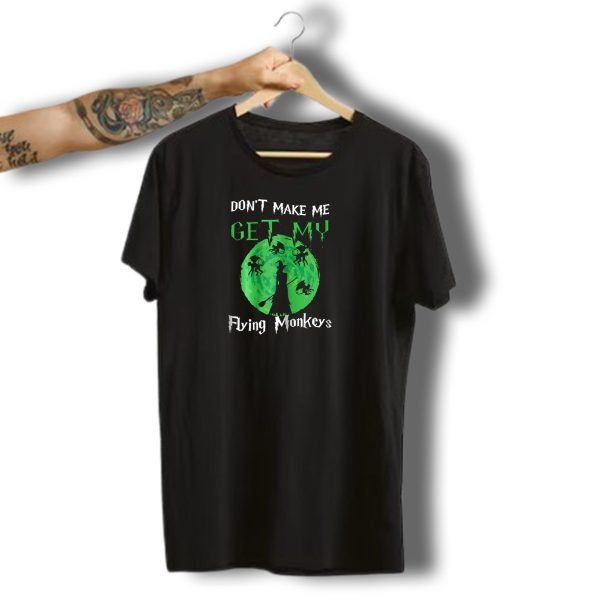 Dont Make Me Get My Flying Monkeys Witch Silhouette Halloween T Shirt 1 t shirt 1